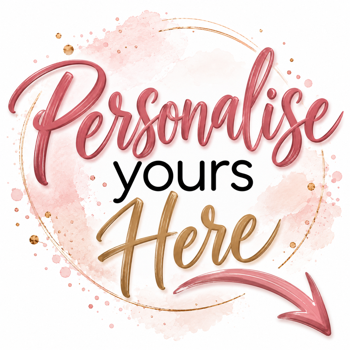 Personalise Yours Here